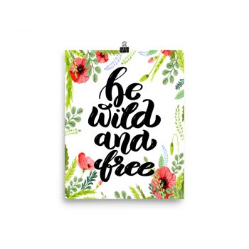 Poster Wall Art Portrait Print - Be Wild and Free - Watercolor Red Poppy Flowers Green Leaves Leaf