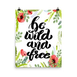 Poster Wall Art Portrait Print - Be Wild and Free - Watercolor Red Poppy Flowers Green Leaves Leaf