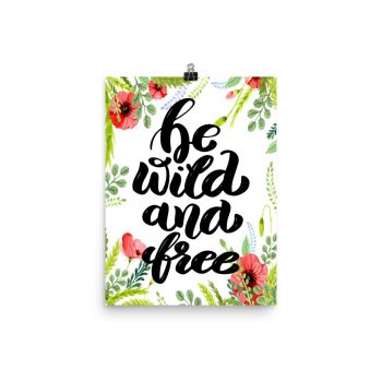 Poster Wall Art Portrait Print - Be Wild and Free - Watercolor Red Poppy Flowers Green Leaves Leaf