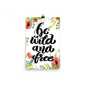 Poster Wall Art Portrait Print - Be Wild and Free - Watercolor Red Poppy Flowers Green Leaves Leaf