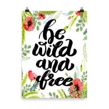 Poster Wall Art Portrait Print - Be Wild and Free - Watercolor Red Poppy Flowers Green Leaves Leaf