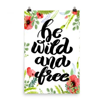 Poster Wall Art Portrait Print - Be Wild and Free - Watercolor Red Poppy Flowers Green Leaves Leaf