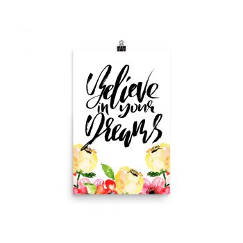 Poster Wall Art Portrait Print - Believe in your Dreams - Cream Pink Red Flowers