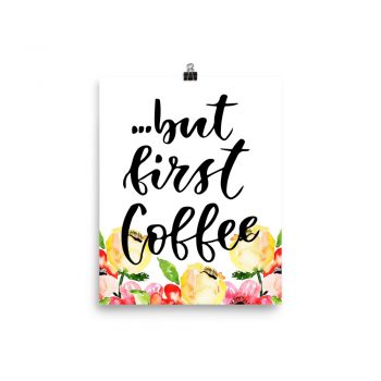 Poster Wall Art Portrait Print - but first Coffee - Cream Pink Red Flowers