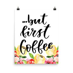 Poster Wall Art Portrait Print - but first Coffee - Cream Pink Red Flowers