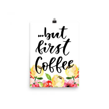 Poster Wall Art Portrait Print - but first Coffee - Cream Pink Red Flowers