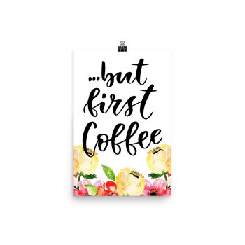 Poster Wall Art Portrait Print - but first Coffee - Cream Pink Red Flowers