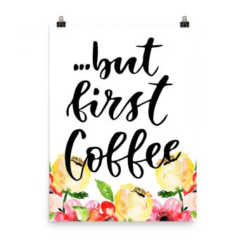 Poster Wall Art Portrait Print - but first Coffee - Cream Pink Red Flowers