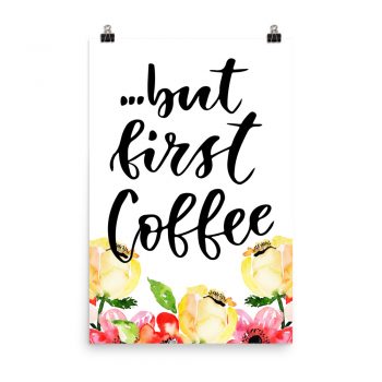 Poster Wall Art Portrait Print - but first Coffee - Cream Pink Red Flowers