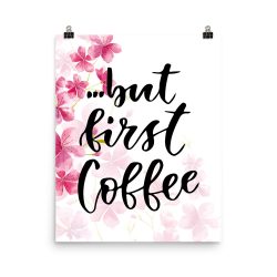 Poster Wall Art Portrait Print - but First Coffee - Watercolor Hot Bright Pink Flowers