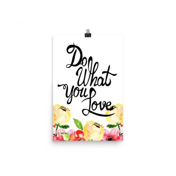 Poster Wall Art Portrait Print - Do What You Love - Cream Pink Red Flowers