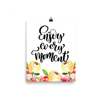 Poster Wall Art Portrait Print - Enjoy Every Moment - Cream Pink Red Flowers