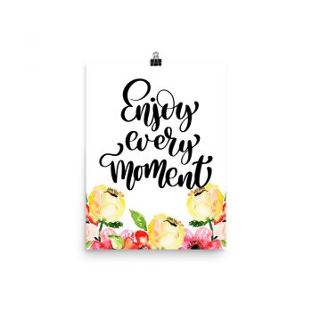 Poster Wall Art Portrait Print - Enjoy Every Moment - Cream Pink Red Flowers