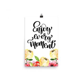 Poster Wall Art Portrait Print - Enjoy Every Moment - Cream Pink Red Flowers