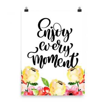 Poster Wall Art Portrait Print - Enjoy Every Moment - Cream Pink Red Flowers