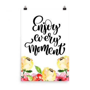 Poster Wall Art Portrait Print - Enjoy Every Moment - Cream Pink Red Flowers