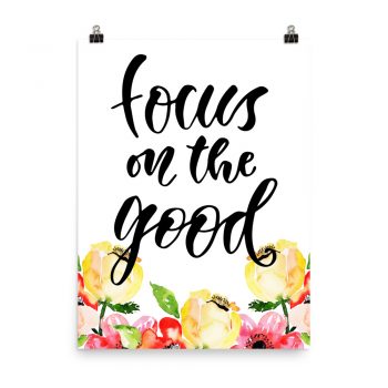 Poster Wall Art Portrait Print - Focus on the Good - Cream Pink Red Flowers