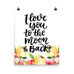 Poster Wall Art Portrait Print - I Love You to the Moon & Back - Cream Pink Red Flowers