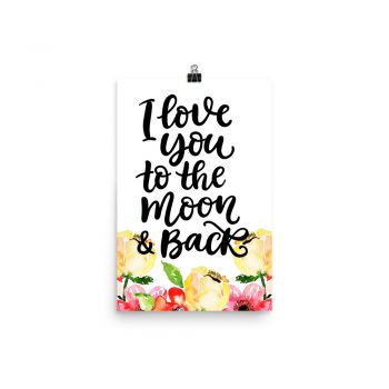 Poster Wall Art Portrait Print - I Love You to the Moon & Back - Cream Pink Red Flowers