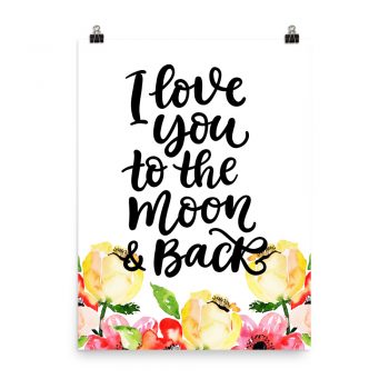 Poster Wall Art Portrait Print - I Love You to the Moon & Back - Cream Pink Red Flowers