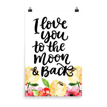 Poster Wall Art Portrait Print - I Love You to the Moon & Back - Cream Pink Red Flowers