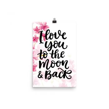 Poster Wall Art Portrait Print - I Love you to the Moon & Back - Watercolor Hot Bright Pink Flowers