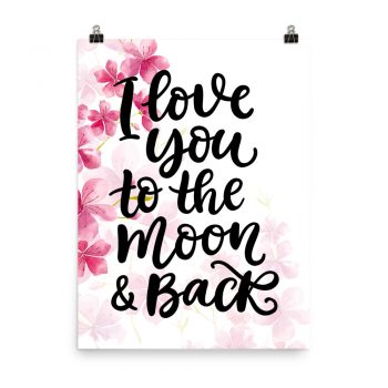 Poster Wall Art Portrait Print - I Love you to the Moon & Back - Watercolor Hot Bright Pink Flowers