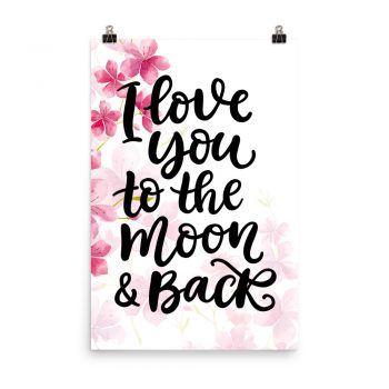 Poster Wall Art Portrait Print - I Love you to the Moon & Back - Watercolor Hot Bright Pink Flowers