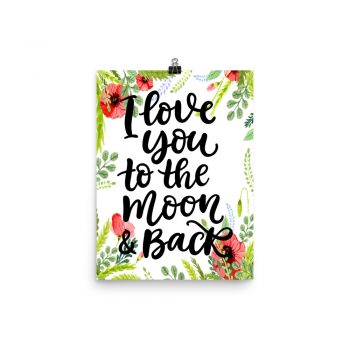 Poster Wall Art Portrait Print - I Love You to the Moon & Back - Watercolor Red Poppy Flowers Green Leaves Leaf