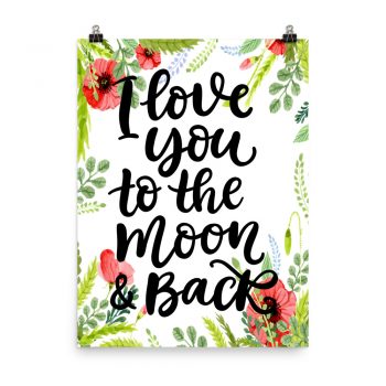 Poster Wall Art Portrait Print - I Love You to the Moon & Back - Watercolor Red Poppy Flowers Green Leaves Leaf