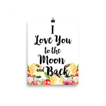 Poster Wall Art Portrait Print - I Love You to the Moon and Back - Cream Pink Red Flowers