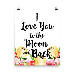 Poster Wall Art Portrait Print - I Love You to the Moon and Back - Cream Pink Red Flowers