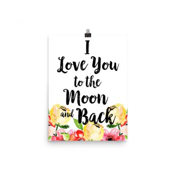 Poster Wall Art Portrait Print - I Love You to the Moon and Back - Cream Pink Red Flowers