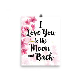 Poster Wall Art Portrait Print - I Love You to the Moon and Back - Watercolor Hot Bright Pink Flowers