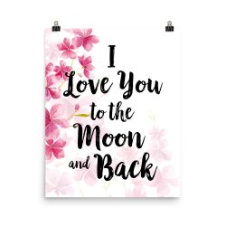 Poster Wall Art Portrait Print - I Love You to the Moon and Back - Watercolor Hot Bright Pink Flowers