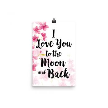 Poster Wall Art Portrait Print - I Love You to the Moon and Back - Watercolor Hot Bright Pink Flowers