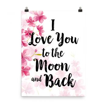 Poster Wall Art Portrait Print - I Love You to the Moon and Back - Watercolor Hot Bright Pink Flowers