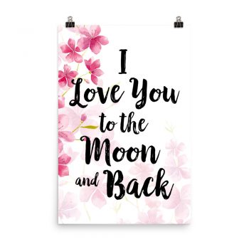 Poster Wall Art Portrait Print - I Love You to the Moon and Back - Watercolor Hot Bright Pink Flowers