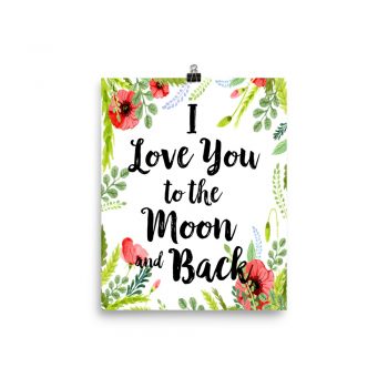 Poster Wall Art Portrait Print - I Love You to the Moon and Back - Watercolor Red Poppy Flowers Green Leaves Leaf