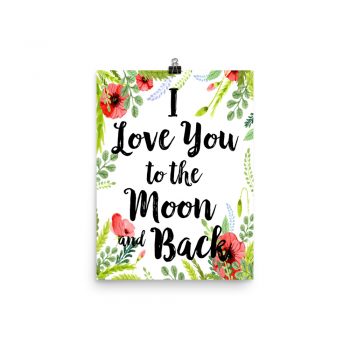 Poster Wall Art Portrait Print - I Love You to the Moon and Back - Watercolor Red Poppy Flowers Green Leaves Leaf