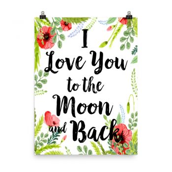 Poster Wall Art Portrait Print - I Love You to the Moon and Back - Watercolor Red Poppy Flowers Green Leaves Leaf