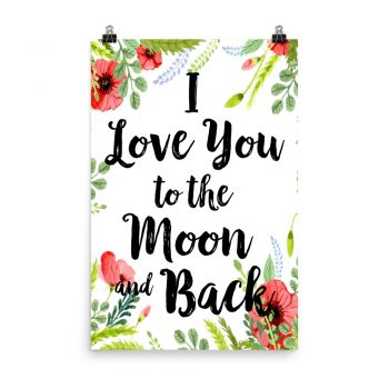 Poster Wall Art Portrait Print - I Love You to the Moon and Back - Watercolor Red Poppy Flowers Green Leaves Leaf