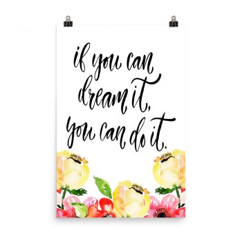 Poster Wall Art Portrait Print - If you can dream it you can do it - Cream Pink Red Flowers