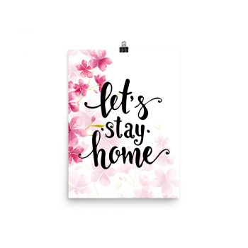 Poster Wall Art Portrait Print - Let's Stay Home - Watercolor Hot Bright Pink Flowers