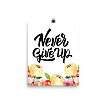 Poster Wall Art Portrait Print -Never Give Up - Cream Pink Red Flowers