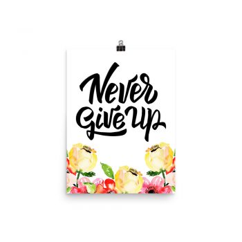 Poster Wall Art Portrait Print -Never Give Up - Cream Pink Red Flowers