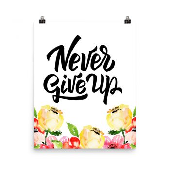 Poster Wall Art Portrait Print -Never Give Up - Cream Pink Red Flowers