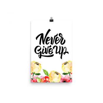 Poster Wall Art Portrait Print -Never Give Up - Cream Pink Red Flowers