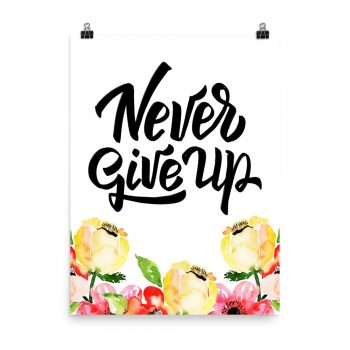 Poster Wall Art Portrait Print -Never Give Up - Cream Pink Red Flowers