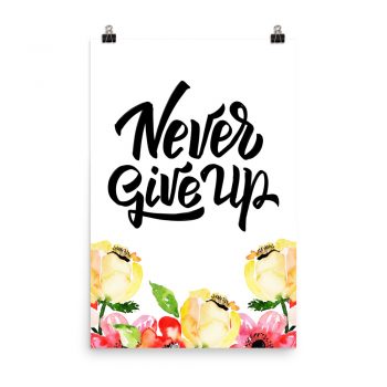 Poster Wall Art Portrait Print -Never Give Up - Cream Pink Red Flowers